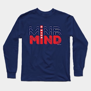 "never mind" in a stylish way. Long Sleeve T-Shirt
